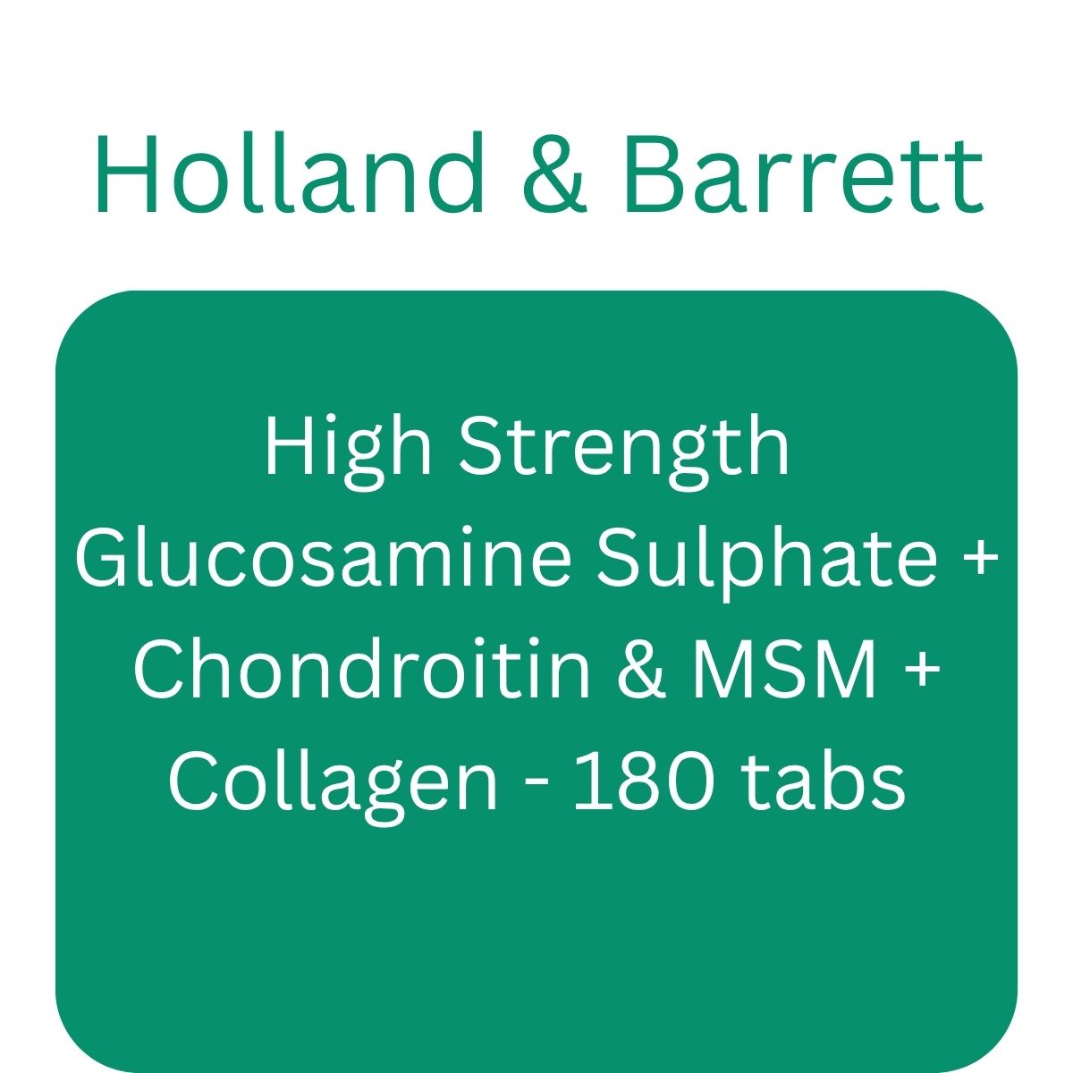 High Strength Glucosamine Sulphate + Chondroitin & MSM + Collagen - 180 tabs - Holland & Barrett