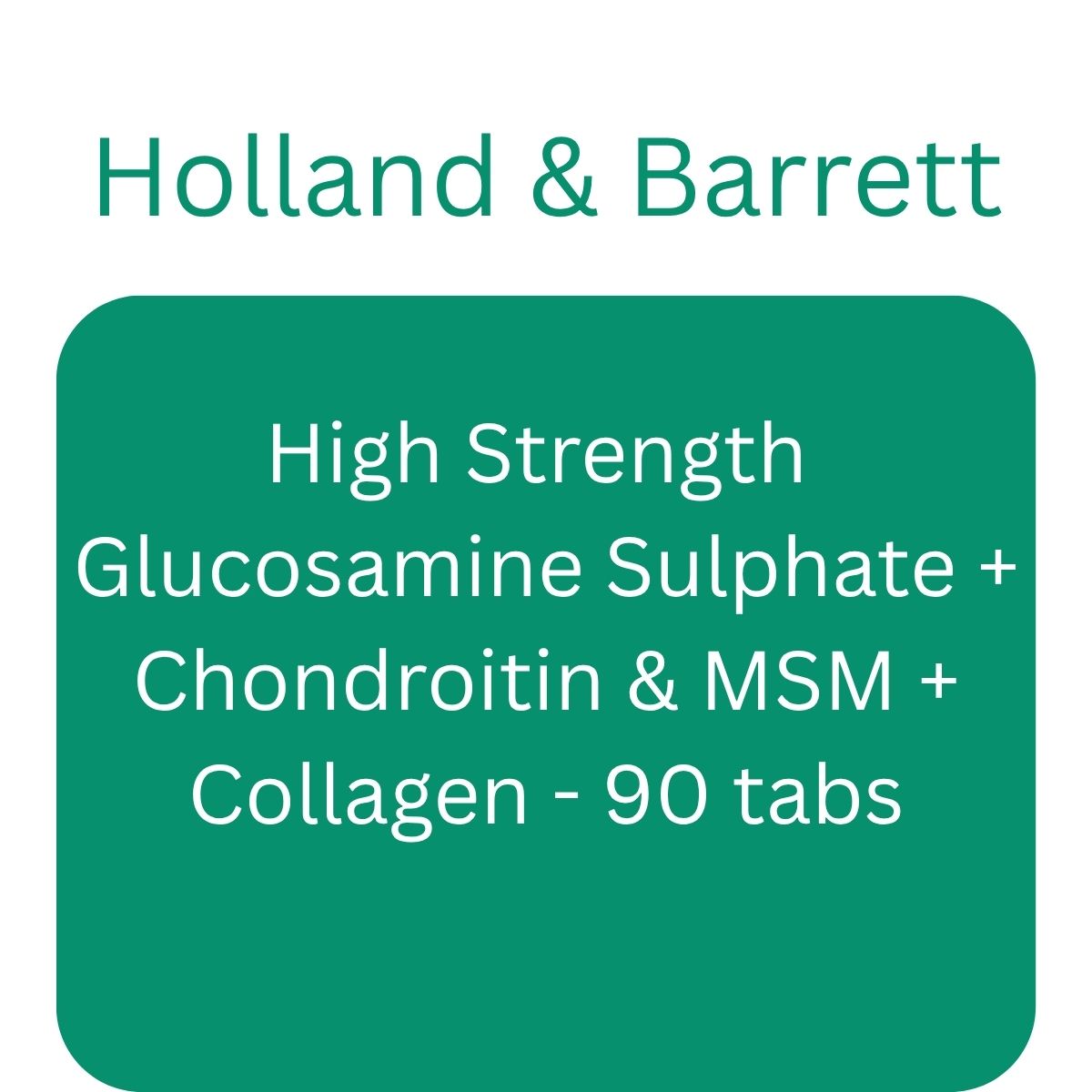High Strength Glucosamine Sulphate + Chondroitin & MSM + Collagen - 90 tabs - Holland & Barrett